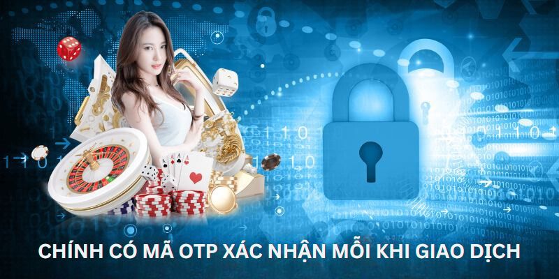 Chính sách bảo mật - Có mã OTP xác nhận mỗi khi giao dịch