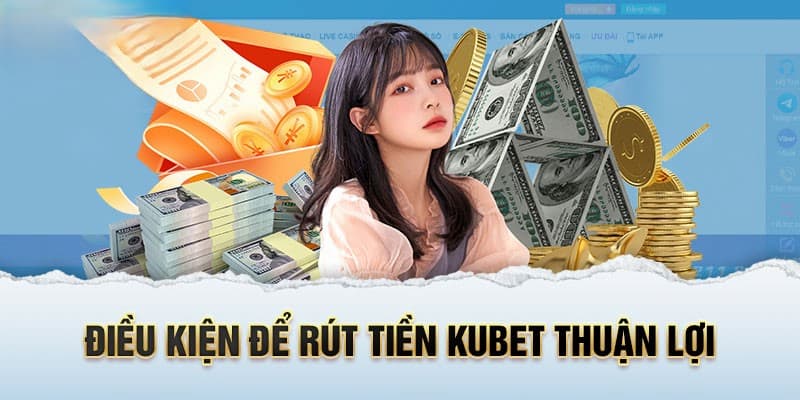 Điều khoản điều kiện liên quan đến giao dịch rút tiền Kubet