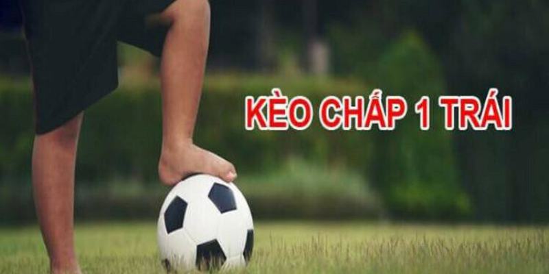 Khám phá kèo chấp 1 trái có cách chơi đơn giản