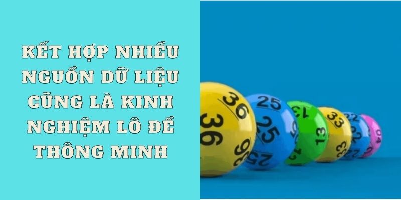 Kết hợp nhiều nguồn dữ liệu cũng là kinh nghiệm lô đề thông minh