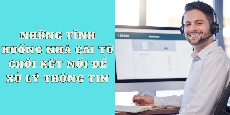 Những tình huống nhà cái từ chối kết nối để xử lý thông tin