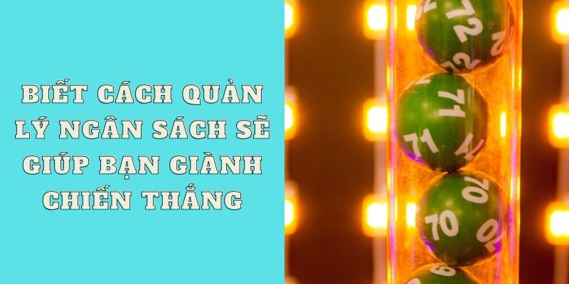 Biết cách quản lý ngân sách sẽ giúp bạn giành chiến thắng