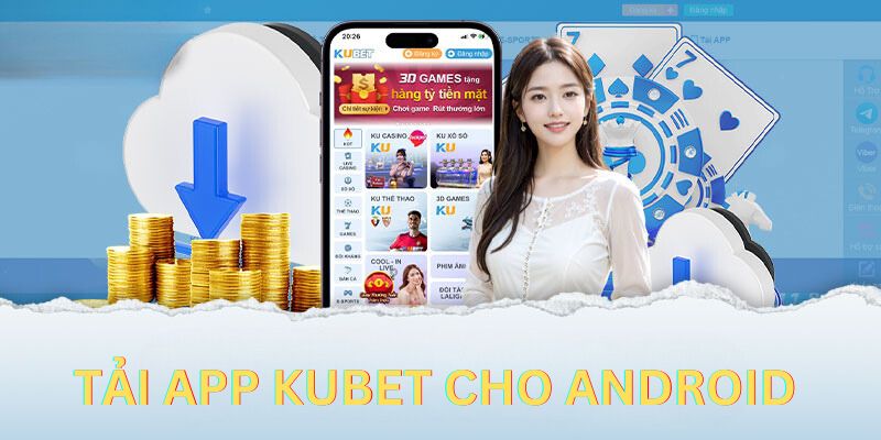 Hướng dẫn hội viên quy trình tải phần mềm Kubet cho Android