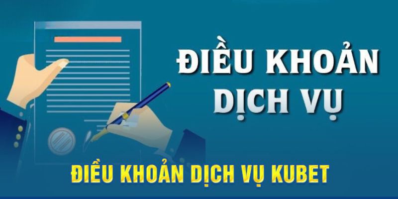 Tìm hiểu khái niệm điều khoản về dịch vụ tại Kubet 