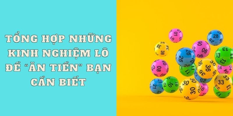 Tổng hợp những kinh nghiệm lô đề “ăn tiền” bạn cần biết